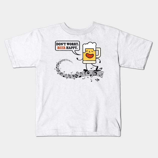 Don't Worry. Beer Happy. Funny Music & Beer Drinking Gift Idea Kids T-Shirt by shirtonaut